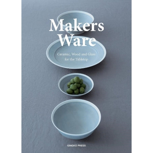 Makers Ware- Ceramics, Wood, Glass for the Tabletop