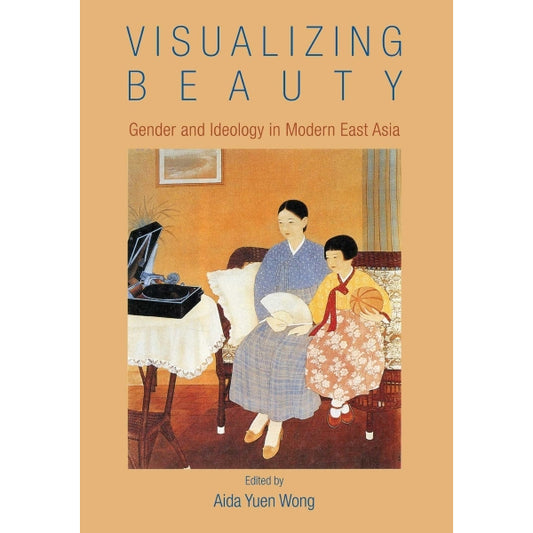 Visualizing Beauty:  Gender and Ideology in Modern East Asia